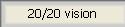 20/20 vision